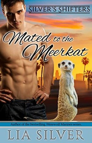 Mated to the Meerkat by Lia Silver