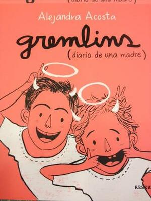 Gremlins: diario de una madre by Alejandra Acosta