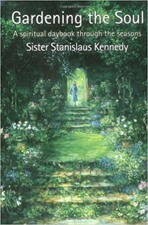 Gardening the Soul: A Spiritual Daybook Through the Seasons by Stanislaus Kennedy