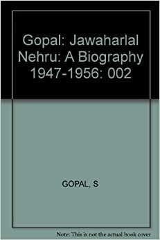 Jawaharlal Nehru: A Biography, Volume 2: 1947-1956 by Sarvepalli Gopal