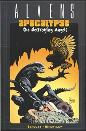 Aliens: Apocalypse - The Destroying Angels by Mark Schultz, Doug Wheatley