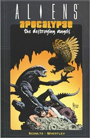 Aliens: Apocalypse - The Destroying Angels by Mark Schultz, Doug Wheatley