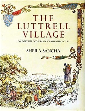 The Luttrell Village: Country Life In The Middle Ages by Sheila Sancha