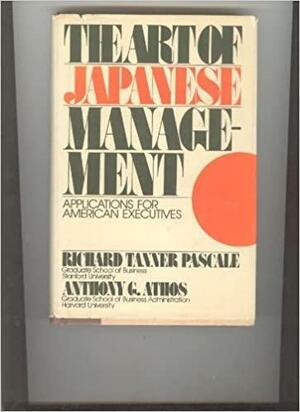 The Art of Japanese Management: Applications for American Executives by Anthony G. Athos, Richard Tanner Pascale