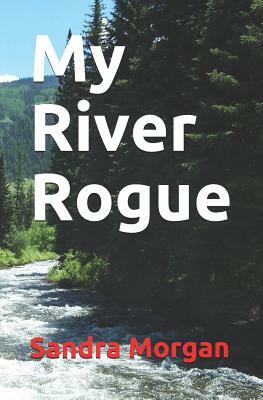 My River Rogue by Sandra Morgan