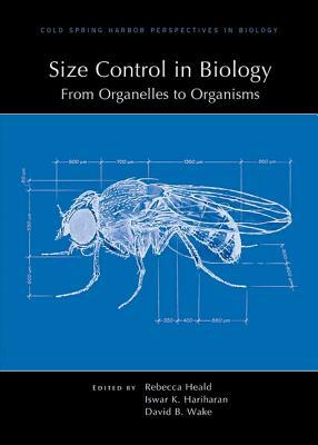 Size Control in Biology: From Organelles to Organisms by David Wake