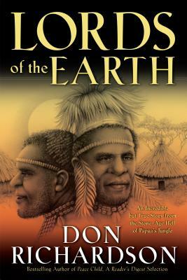 Lords of the Earth: An Incredible But True Story from the Stone-Age Hell of Papua's Jungle by Don Richardson