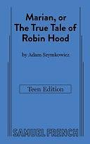 Marian, Or the True Tale of Robin Hood: Teen Edition by Adam Szymkowicz