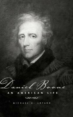 Daniel Boone: An American Life by Michael A. Lofaro