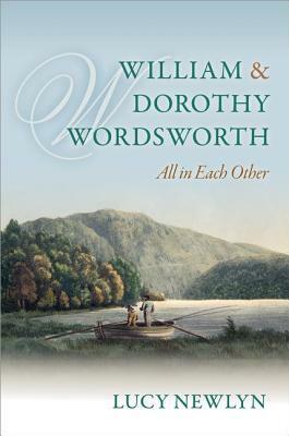 William and Dorothy Wordsworth: 'all in Each Other by Lucy Newlyn