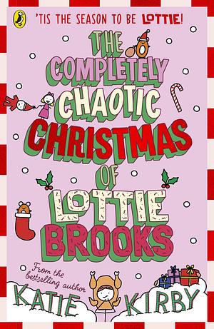 The Completely Chaotic Christmas of Lottie Brooks by Katie Kirby