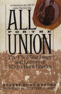 All for the Union: The Civil War Diary & Letters of Elisha Hunt Rhodes by Elisha Hunt Rhodes