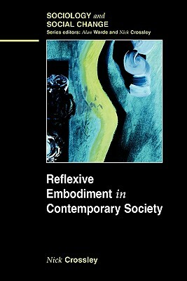Reflexive Embodiment in Contemporary Society by Nick Crossley