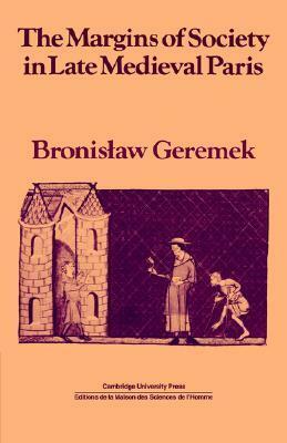 The Margins of Society in Late Medieval Paris by Bronisław Geremek