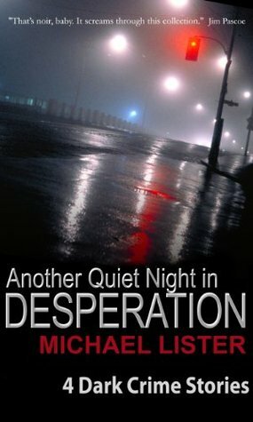 Another Quiet Night in Desperation and Other Stories by Michael Lister