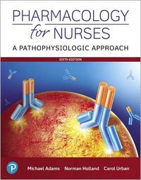 Pharmacology for Nurses: A Pathophysiologic Approach by Michael Adams, Carol Urban, Norman Holland