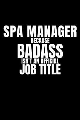 Spa Manager Because Badass Isn't an Official Job Title: Funny appreciation gag gift for Spa Manager, perfect and original diary for the office for her by Drafty Prints