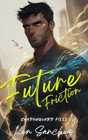 Future Friction by Ken Sanchez