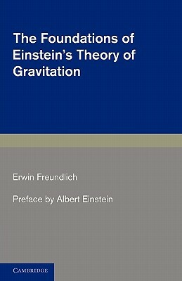 The Foundations of Einstein's Theory of Gravitation by Erwin Freundlich, Albert Einstein