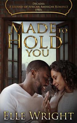 Made To Hold You by Elle Wright