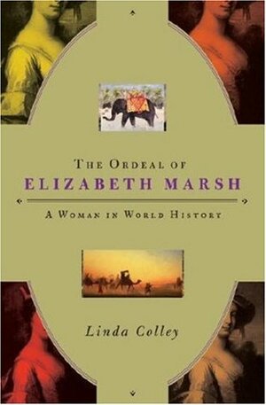 The Ordeal of Elizabeth Marsh: A Woman in World History by Linda Colley