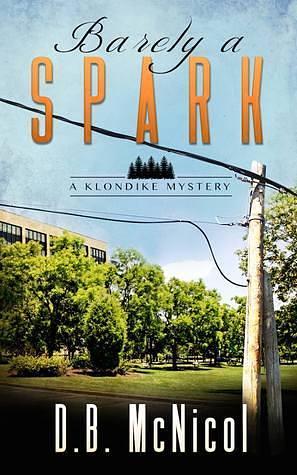 Barely a Spark by D.B. McNicol, D.B. McNicol