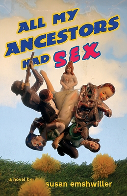 All My Ancestors Had Sex by Susan Emshwiller