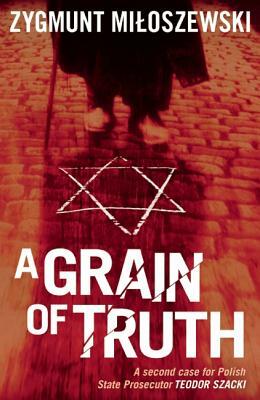 A Grain of Truth by Zygmunt Miloszewski
