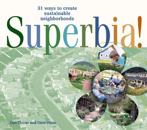Superbia!: 31 Ways to Create Sustainable Neighborhoods by Daniel D. Chiras, Dave Wann, David Wann