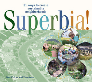 Superbia!: 31 Ways to Create Sustainable Neighborhoods by David Wann, Daniel D. Chiras, Dave Wann