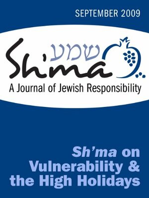 Sh'ma on Vulnerability and the High Holidays by Leonard Gordon, Shaul Magid, Susan Berrin, Josh Rolnick, Penina V. Adelman, Shira Koch Epstein, Benjamin D. Sommer, Toba Spitzer, Liz Lerman, Hanna Tiferet Siegel