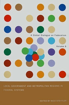 Local Government and Metropolitan Regions in Federal Systems by John Kincaid, Nico Steytler