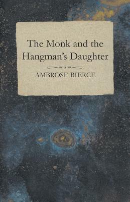 The Monk and the Hangman's Daughter by Adolphe Danziger de Castro, Ambrose Bierce