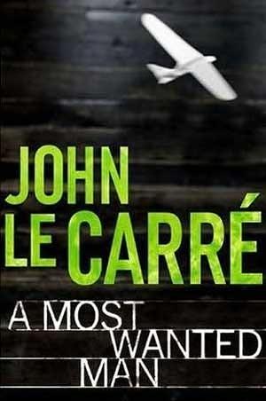 A Most Wanted Man by John LeCarre, John LeCarre