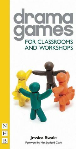 Drama Games: For Classrooms and Workshops by Jessica Swale, Max Stafford-Clark