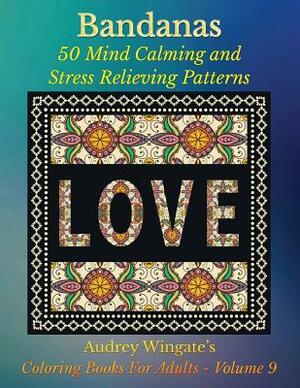 Bandanas: 50 Mind Calming And Stress Relieving Patterns by Audrey Wingate, Publishing