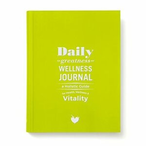 Dailygreatness Wellness Journal: A Holistic Guide for Health, Wellness & Vitality by Lyndelle Palmer-Clarke