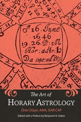 The Art of Horary Astrology by Benjamin N. Dykes, Oner Doser