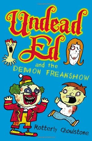 Undead Ed and the Demon Freakshow by Rotterly Ghoulstone, Nigel Baines