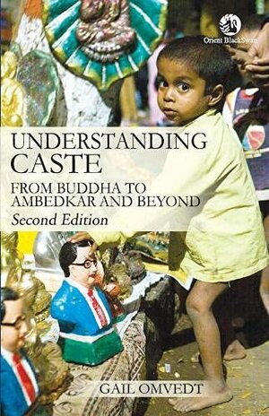 Understanding Caste: From Buddha to Ambedkar and Beyond by Gail Omvedt