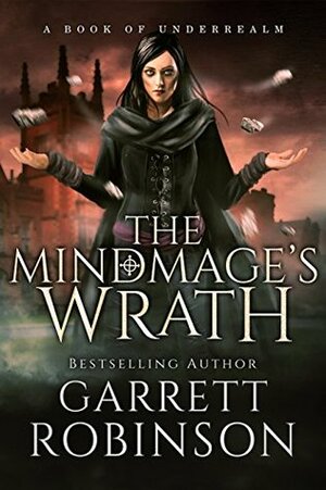 The Mindmage's Wrath: A Book of Underrealm by Garrett Robinson