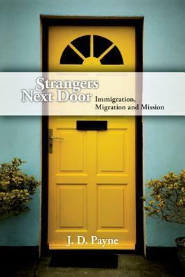 Strangers Next Door: Immigration, Migration and Mission by Jason Mandryk, J.D. Payne