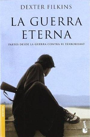 La guerra eterna: Partes desde la guerra contra el terrorismo by Dexter Filkins, Dexter Filkins