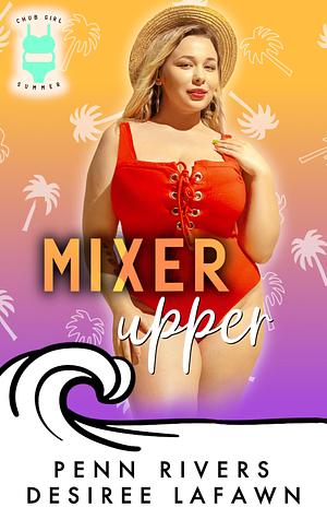 Mixer Upper by Penn Rivers, Penn Rivers, Desiree Lafawn