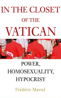 In the Closet of the Vatican: Power, Homosexuality, Hypocrisy by Frederic Martel