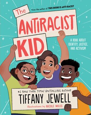 The Antiracist Kid: A Book About Identity, Justice, and Activism by Tiffany Jewell, Nicole Miles