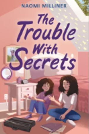 The Trouble with Secrets by Naomi Milliner