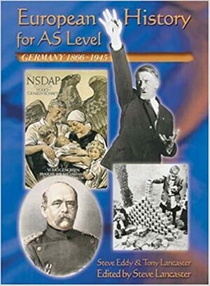 European History For As Level: Germany 1866 1945 by Tony Lancaster, Steve Eddy