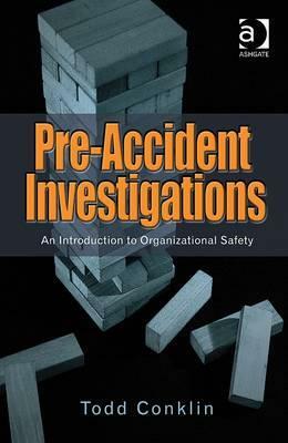 Pre-Accident Investigations: An Introduction to Organizational Safety by Todd Conklin