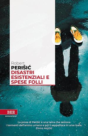 Disastri esistenziali e spese folli by Robert Perišić